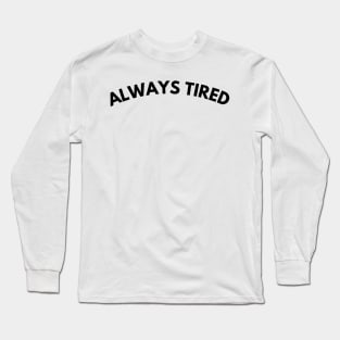 Always Tired. Mom Mum Life. Funny Mom Quote. Great gift for busy moms. Long Sleeve T-Shirt